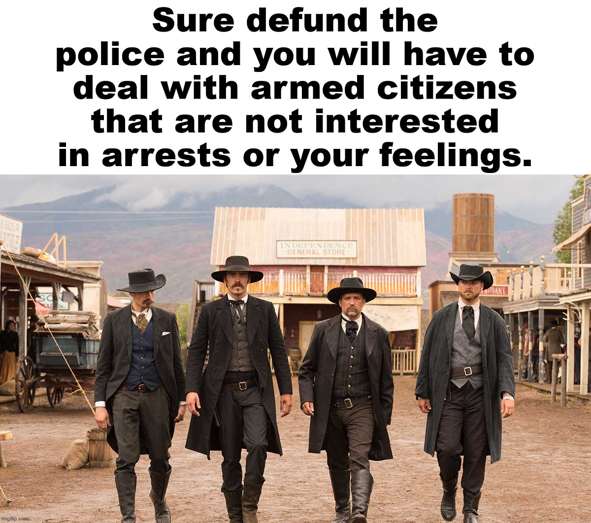 It will get a little western out there and we don't have rules. | Sure defund the police and you will have to deal with armed citizens that are not interested in arrests or your feelings. | image tagged in western,shooting,police officer | made w/ Imgflip meme maker