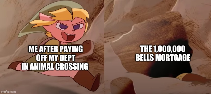 Yes, I am now in crippling dept | THE 1,000,000 BELLS MORTGAGE; ME AFTER PAYING OFF MY DEPT IN ANIMAL CROSSING | image tagged in link boulder meme,animal crossing | made w/ Imgflip meme maker