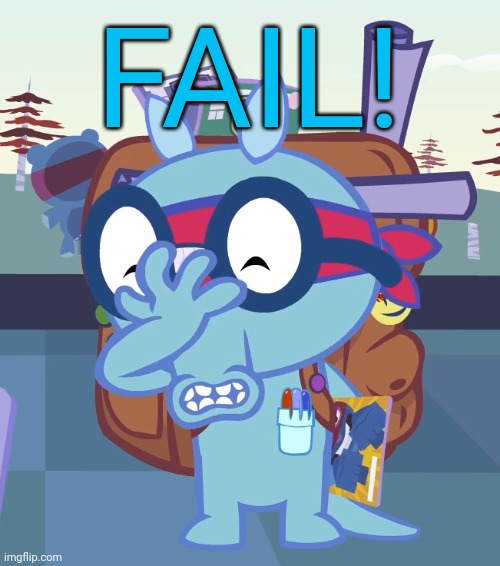 Sniffles Facepalm (HTF) | FAIL! | image tagged in sniffles facepalm htf | made w/ Imgflip meme maker