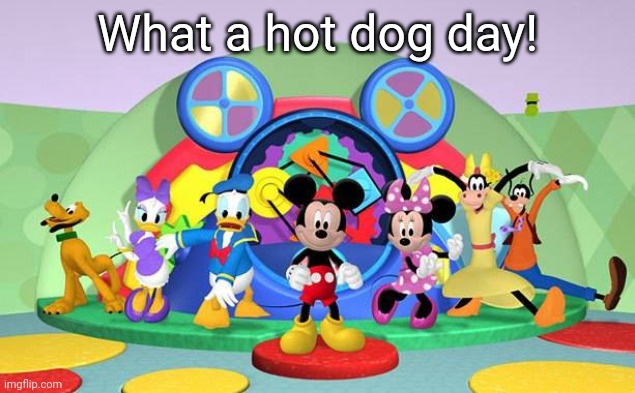 Mickey mouse meme | What a hot dog day! | image tagged in mickey mouse meme | made w/ Imgflip meme maker