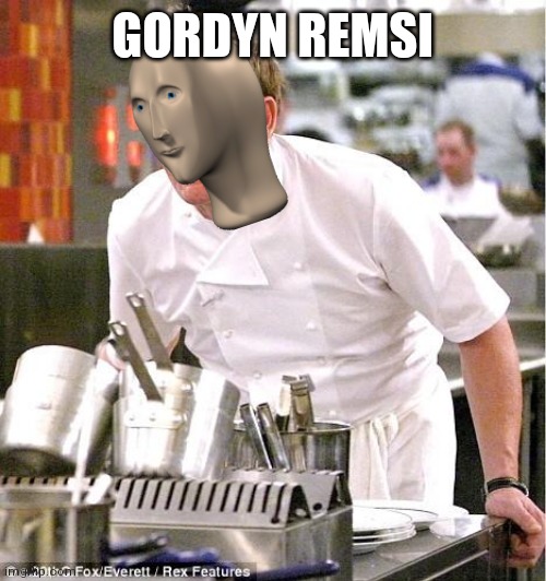 Chef Gordon Ramsay | GORDYN REMSI | image tagged in memes,chef gordon ramsay | made w/ Imgflip meme maker