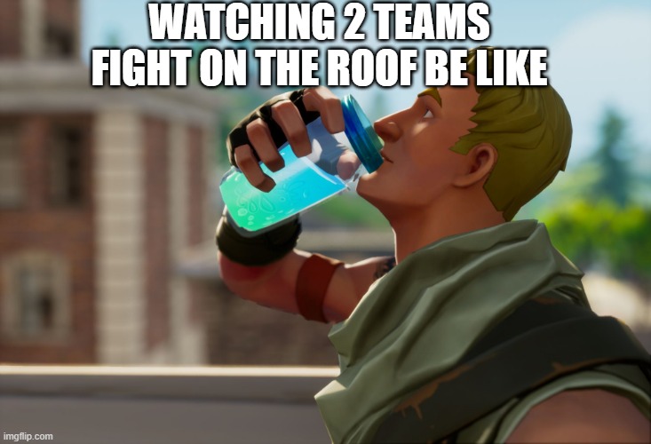 Fortnite | WATCHING 2 TEAMS FIGHT ON THE ROOF BE LIKE | image tagged in fortnite the frog | made w/ Imgflip meme maker