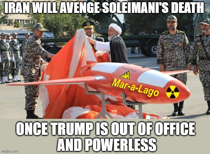 2021 Future Prediction | IRAN WILL AVENGE SOLEIMANI'S DEATH; ONCE TRUMP IS OUT OF OFFICE
 AND POWERLESS | image tagged in donald trump,iran,general soleimani,avenge,attack,2021 prediction | made w/ Imgflip meme maker