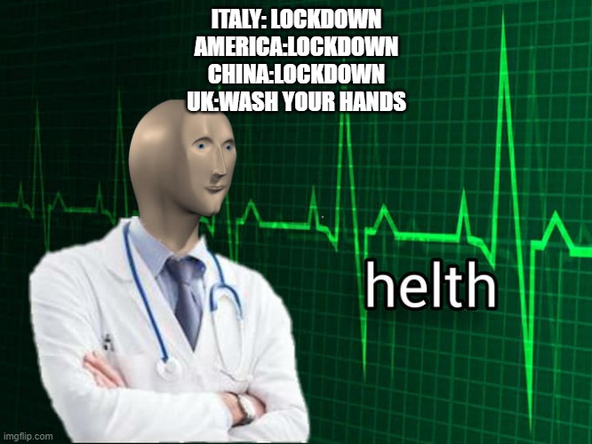 Stonks Helth | ITALY: LOCKDOWN
AMERICA:LOCKDOWN
CHINA:LOCKDOWN
UK:WASH YOUR HANDS | image tagged in stonks helth | made w/ Imgflip meme maker
