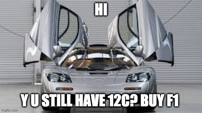 f1 boi | HI Y U STILL HAVE 12C? BUY F1 | image tagged in f1 boi | made w/ Imgflip meme maker