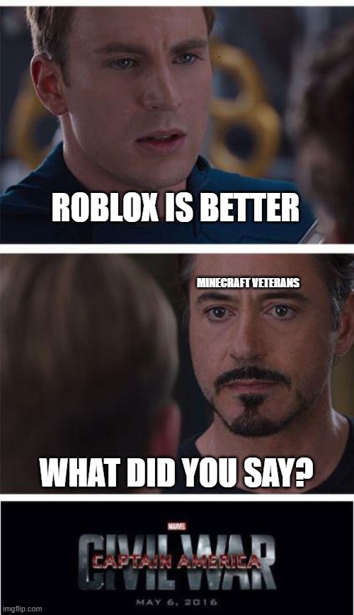 minecraft is better | ROBLOX IS BETTER; MINECRAFT VETERANS; WHAT DID YOU SAY? | image tagged in memes,marvel civil war 1 | made w/ Imgflip meme maker