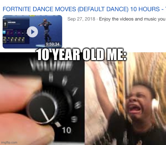 Dancing guy | 10 YEAR OLD ME: | image tagged in dance | made w/ Imgflip meme maker