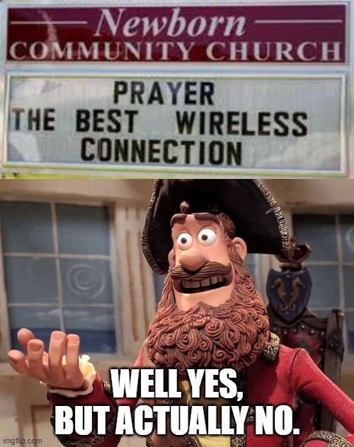 my kind of sign | WELL YES, BUT ACTUALLY NO. | image tagged in well yes but actually no,church,memes,funny,funny signs | made w/ Imgflip meme maker