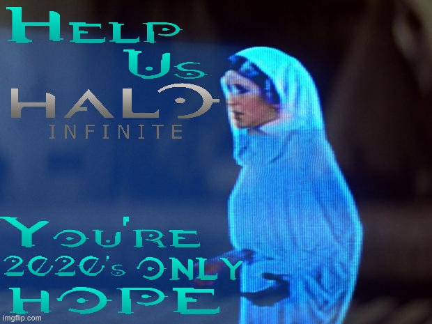Open world Halo will save 2020, the Alien producers of the 2020 show are gonna flip! | image tagged in you're my only hope,star wars,halo,2020,hope,so true memes | made w/ Imgflip meme maker