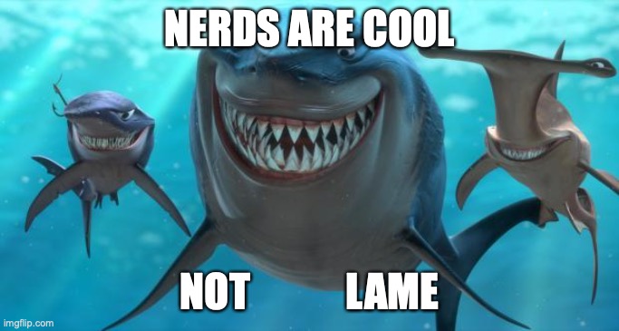 Fish are friends not food | NERDS ARE COOL NOT            LAME | image tagged in fish are friends not food | made w/ Imgflip meme maker