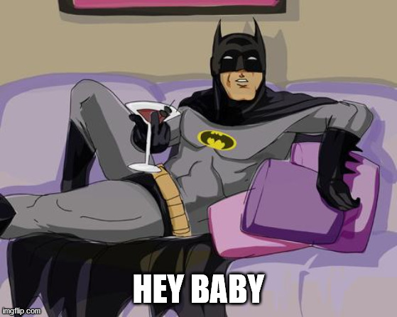 Batman cocktail | HEY BABY | image tagged in batman cocktail | made w/ Imgflip meme maker