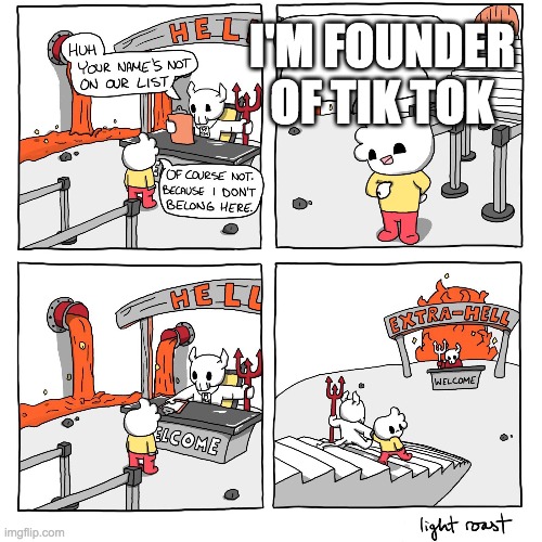 Extra-Hell | I'M FOUNDER OF TIK TOK | image tagged in extra-hell | made w/ Imgflip meme maker