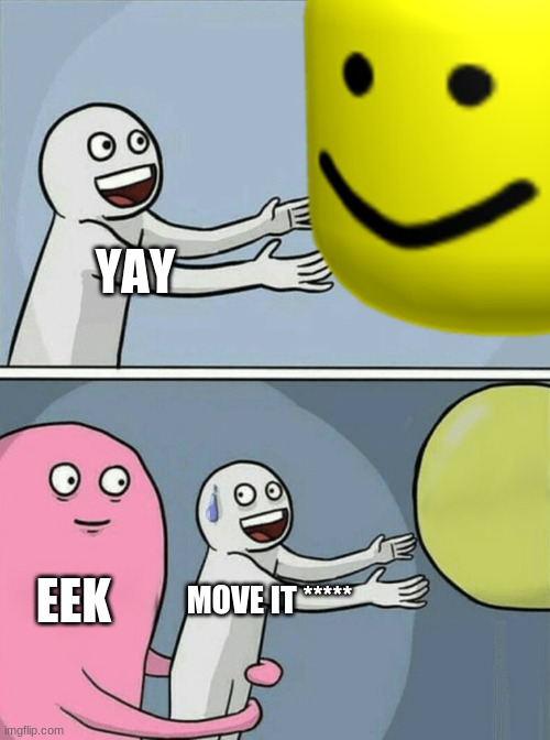 playing in the oofs | YAY; EEK; MOVE IT ***** | image tagged in this image is a funny comedy smash that like | made w/ Imgflip meme maker