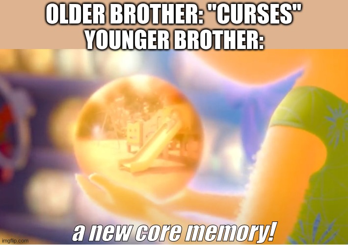 A New Core Memory |  OLDER BROTHER: "CURSES"; YOUNGER BROTHER:; a new core memory! | image tagged in a new core memory | made w/ Imgflip meme maker