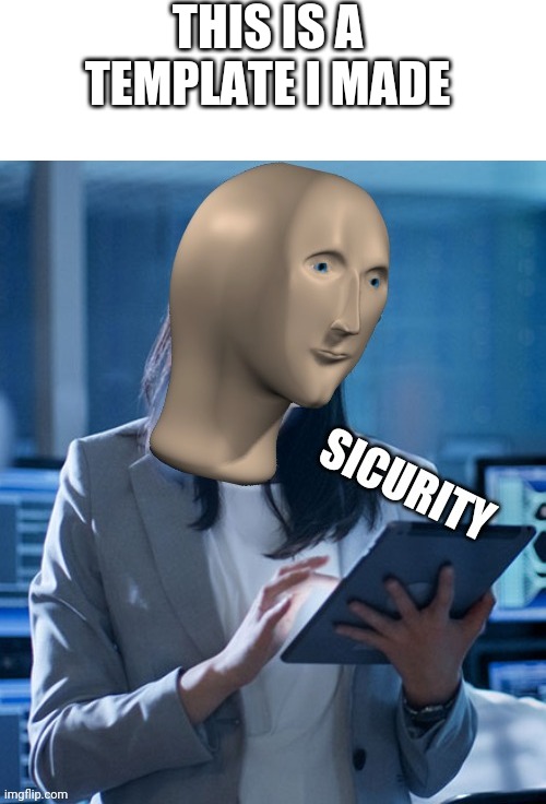 Meme man sicurity | THIS IS A TEMPLATE I MADE | image tagged in meme man sicurity,new template | made w/ Imgflip meme maker
