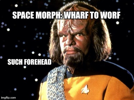 SPACE MORPH: WHARF TO WORF SUCH FOREHEAD | made w/ Imgflip meme maker