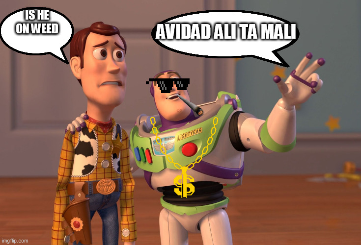 hes HIGH | AVIDAD ALI TA MALI; IS HE ON WEED | image tagged in memes,x x everywhere | made w/ Imgflip meme maker