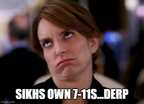 eye roll | SIKHS OWN 7-11S...DERP | image tagged in eye roll | made w/ Imgflip meme maker