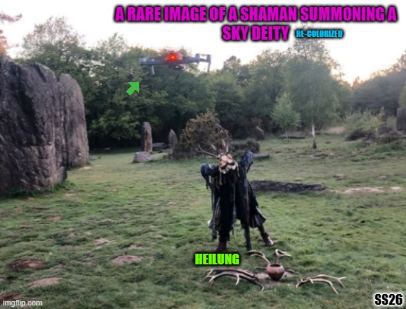 Heilung Shaman | A RARE IMAGE OF A SHAMAN SUMMONING A 
SKY DEITY; RE-COLORIZED; HEILUNG; SS26 | image tagged in funny,memes,inspirational,haha,nature | made w/ Imgflip meme maker