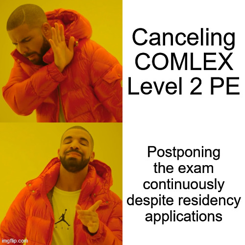 Drake Hotline Bling Meme | Canceling COMLEX Level 2 PE; Postponing the exam continuously despite residency applications | image tagged in memes,drake hotline bling | made w/ Imgflip meme maker