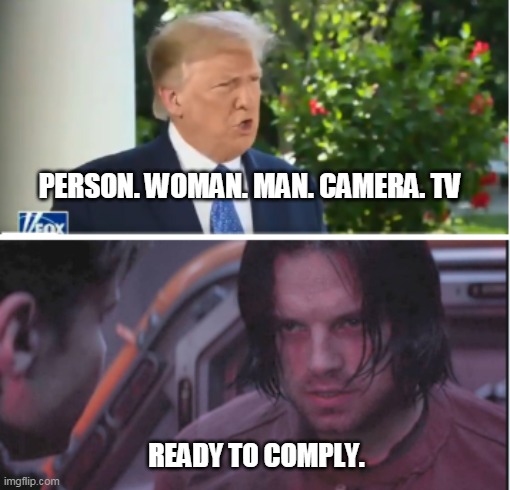 trump soldiers | PERSON. WOMAN. MAN. CAMERA. TV; READY TO COMPLY. | image tagged in donald trump,winter soldier,avengers,funny | made w/ Imgflip meme maker