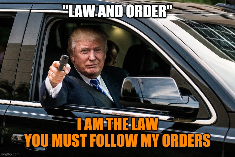 Kleptocracy | "LAW AND ORDER"; I AM THE LAW
YOU MUST FOLLOW MY ORDERS | image tagged in donald trump thug life,fascism,that's how mafia works,wannabe,dictator,trump unfit unqualified dangerous | made w/ Imgflip meme maker