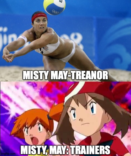 Have A Volleyball Meme | MISTY MAY-TREANOR; MISTY, MAY: TRAINERS | image tagged in memes,volleyball,pokemon | made w/ Imgflip meme maker