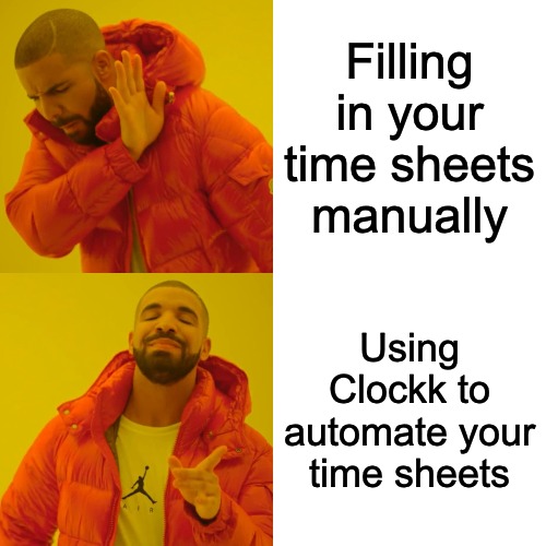 Drake Hotline Bling Meme | Filling in your time sheets manually; Using Clockk to automate your time sheets | image tagged in memes,drake hotline bling | made w/ Imgflip meme maker