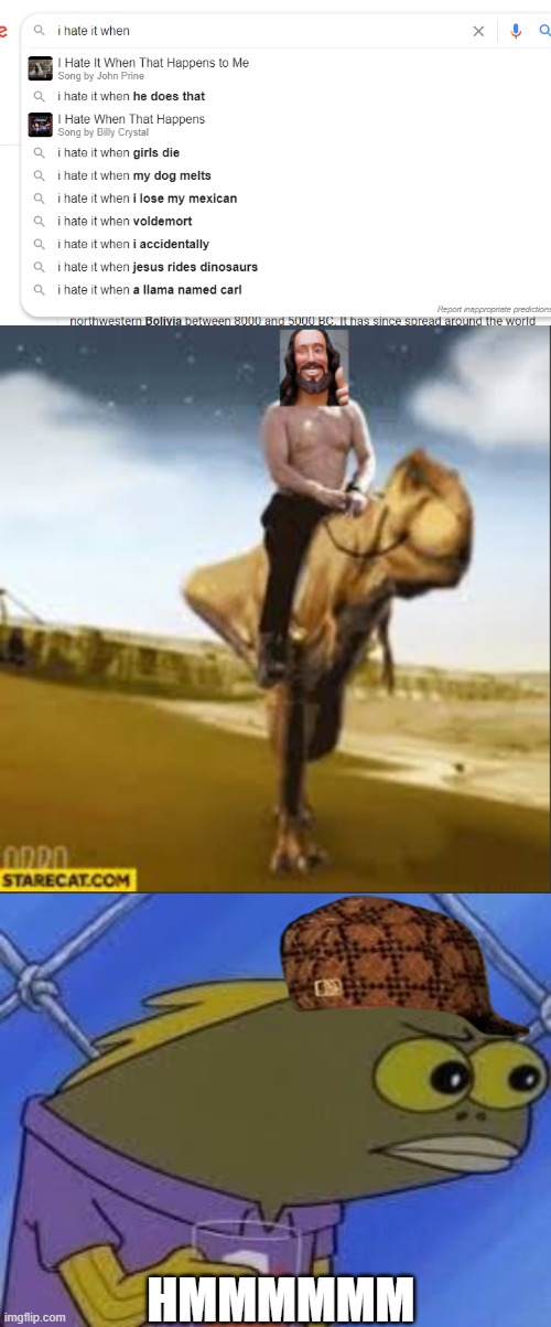 jesus rides dino nani | HMMMMMM | image tagged in hmmmmmmmm | made w/ Imgflip meme maker