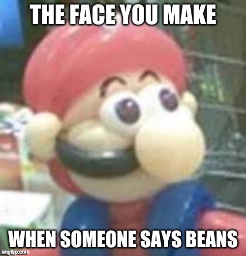 lol | image tagged in repost,beans,mario,face,dat face | made w/ Imgflip meme maker