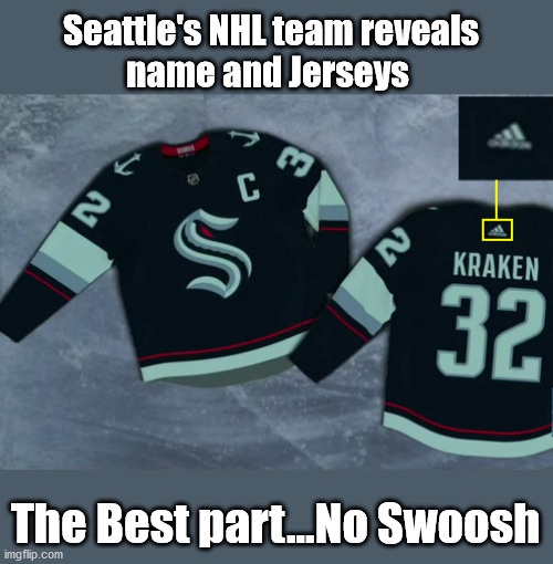 Release the Kraken !!!! | Seattle's NHL team reveals
name and Jerseys; The Best part...No Swoosh | image tagged in nhl,nike swoosh,nike boycott | made w/ Imgflip meme maker