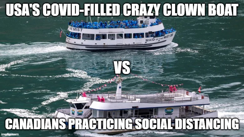When the leader of your country cares more about money than it's citizens | USA'S COVID-FILLED CRAZY CLOWN BOAT; VS; CANADIANS PRACTICING SOCIAL DISTANCING | image tagged in dumb people,america please,covid19 | made w/ Imgflip meme maker