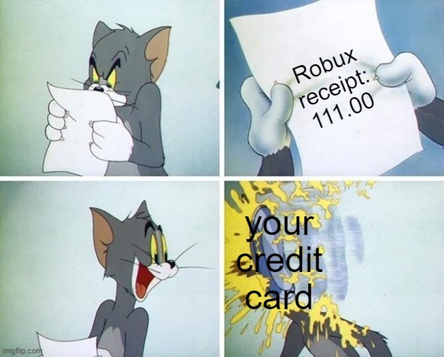 tom and jerry custard pie meme | Robux receipt: 111.00; your credit card | image tagged in tom and jerry custard pie | made w/ Imgflip meme maker