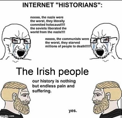 Finally one of these memes that makes intuitive sense to me lol (repost) | image tagged in repost,nazis,historical meme,history,irish,crying | made w/ Imgflip meme maker