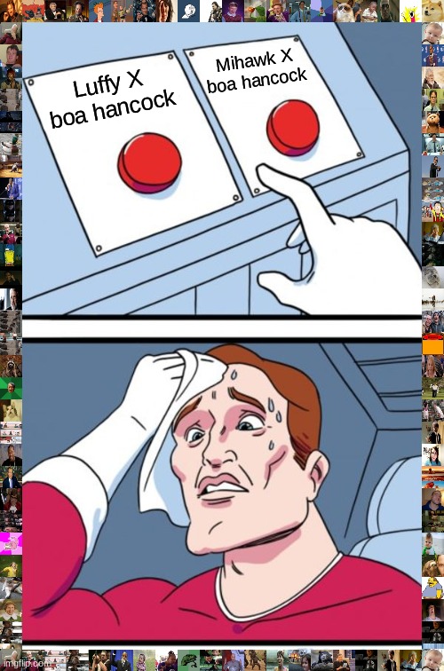 Two Buttons Meme | Mihawk X boa hancock; Luffy X boa hancock | image tagged in memes,two buttons | made w/ Imgflip meme maker