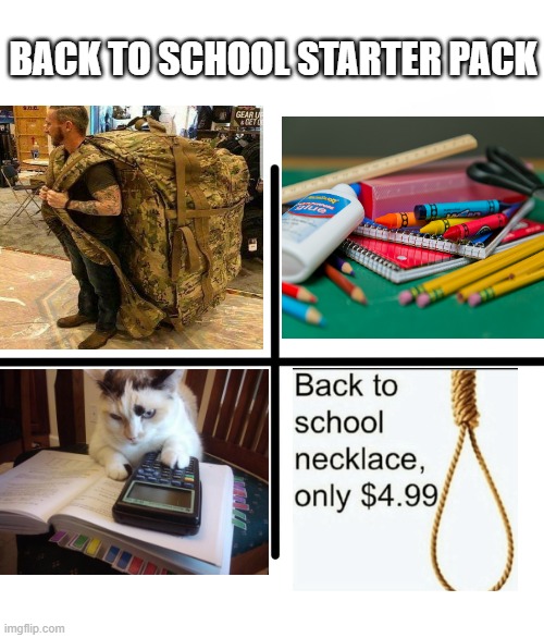 Back to School Starter Pack | BACK TO SCHOOL STARTER PACK | image tagged in memes,blank starter pack | made w/ Imgflip meme maker