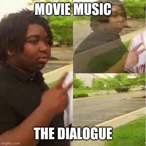 disappearing  | MOVIE MUSIC; THE DIALOGUE | image tagged in disappearing | made w/ Imgflip meme maker