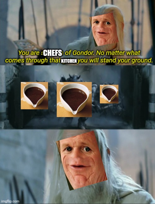 The Pictures In The Second Panel Are Lamb Sauce Fyi | CHEFS; KITCHEN | image tagged in you are soldiers of gondor | made w/ Imgflip meme maker