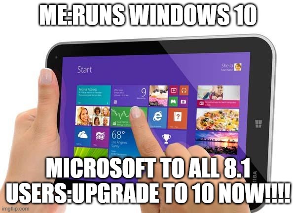 Windows 10 vs 8 and 8.1 at BB | ME:RUNS WINDOWS 10; MICROSOFT TO ALL 8.1 USERS:UPGRADE TO 10 NOW!!!! | image tagged in the fear of windows 8 and 81 | made w/ Imgflip meme maker