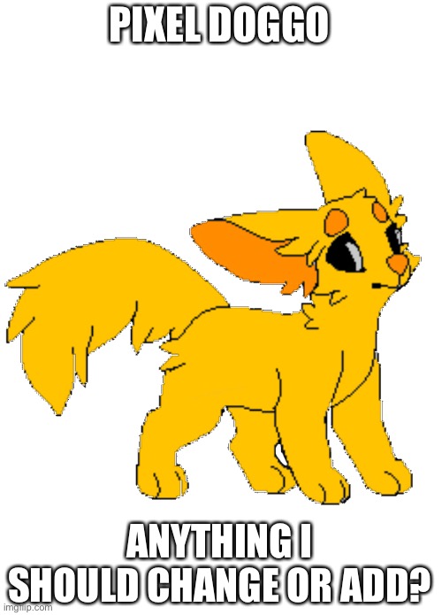 PIXEL DOGGO; ANYTHING I SHOULD CHANGE OR ADD? | made w/ Imgflip meme maker