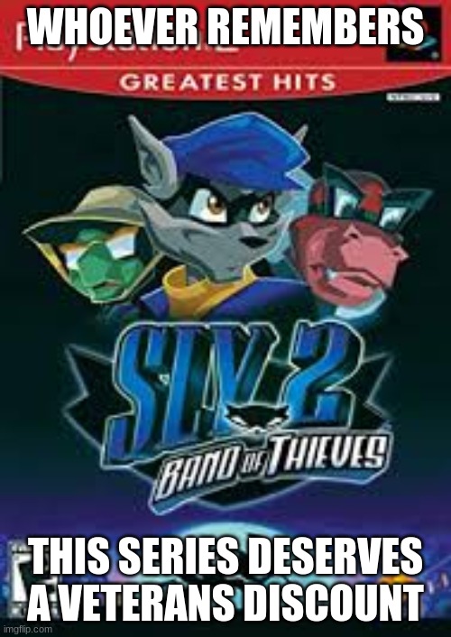 Sly series meme | WHOEVER REMEMBERS; THIS SERIES DESERVES A VETERANS DISCOUNT | image tagged in veterans | made w/ Imgflip meme maker