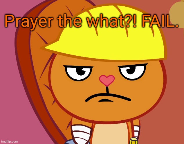 Jealousy Handy (HTF) | Prayer the what?! FAIL. | image tagged in jealousy handy htf | made w/ Imgflip meme maker