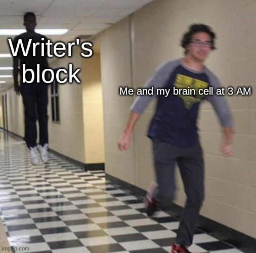 This message is brought to you by a very sleep-deprived fanfic writer | Writer's block; Me and my brain cell at 3 AM | image tagged in floating boy chasing running boy | made w/ Imgflip meme maker