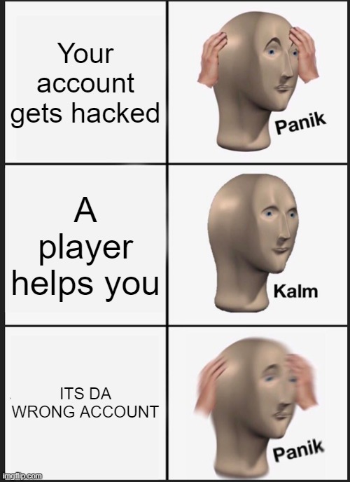 Panik Kalm Panik Meme | Your account gets hacked; A player helps you; ITS DA WRONG ACCOUNT | image tagged in memes,panik kalm panik,geometry dash | made w/ Imgflip meme maker