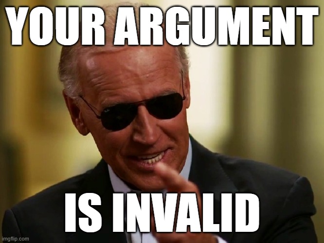 Who me? A Leftist? Follow link in comments to see my mission statement! | YOUR ARGUMENT; IS INVALID | image tagged in cool joe biden,government,leftist,liberal,election 2020,election 2016 aftermath | made w/ Imgflip meme maker