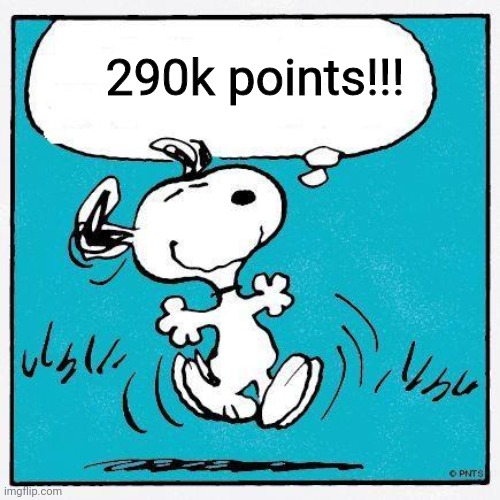 snoopy | 290k points!!! | image tagged in snoopy | made w/ Imgflip meme maker