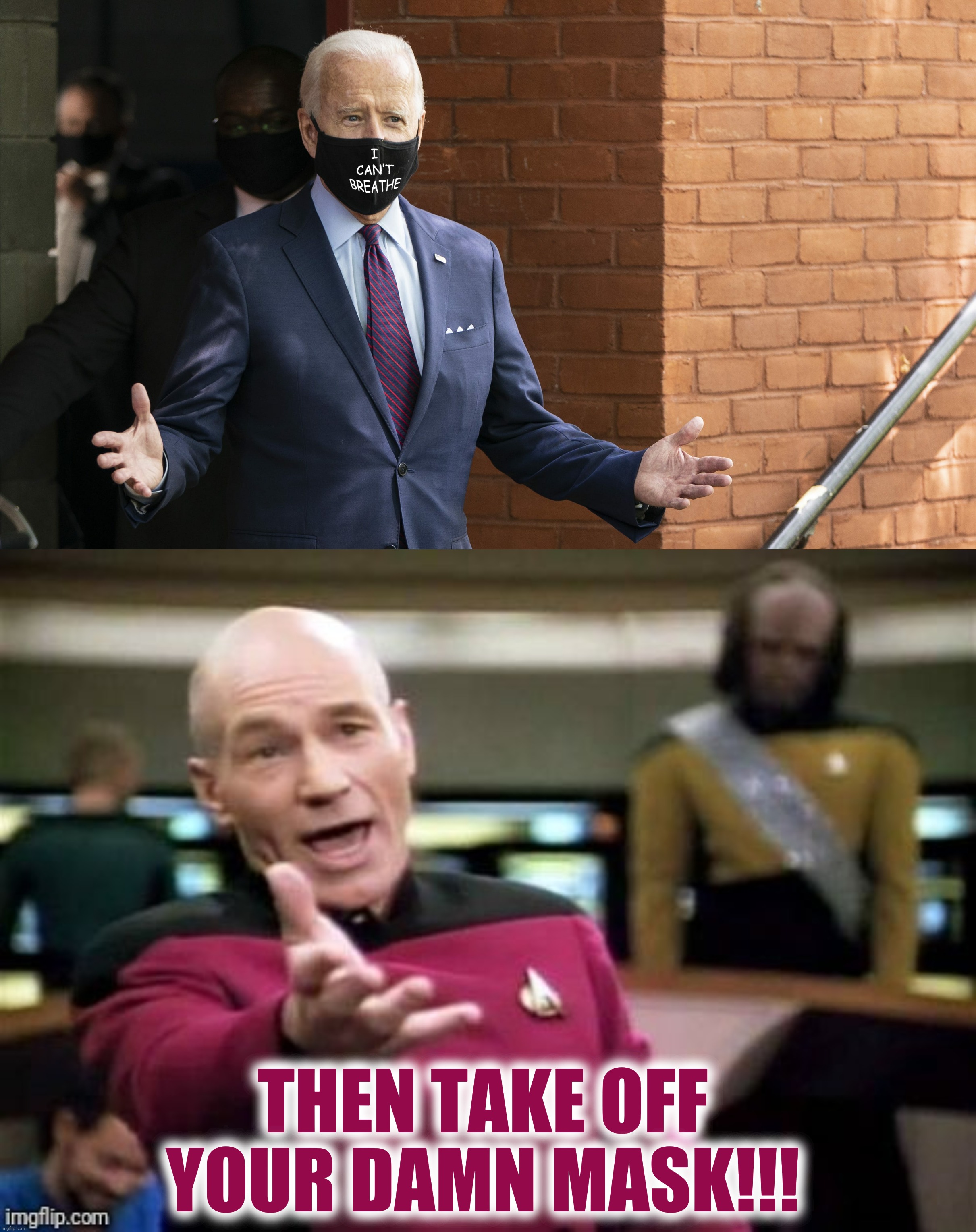 When you can't find a nurse with a pillow to breathe in your nose | THEN TAKE OFF YOUR DAMN MASK!!! | image tagged in bad photoshop,joe biden,picard wtf,i cant breathe | made w/ Imgflip meme maker