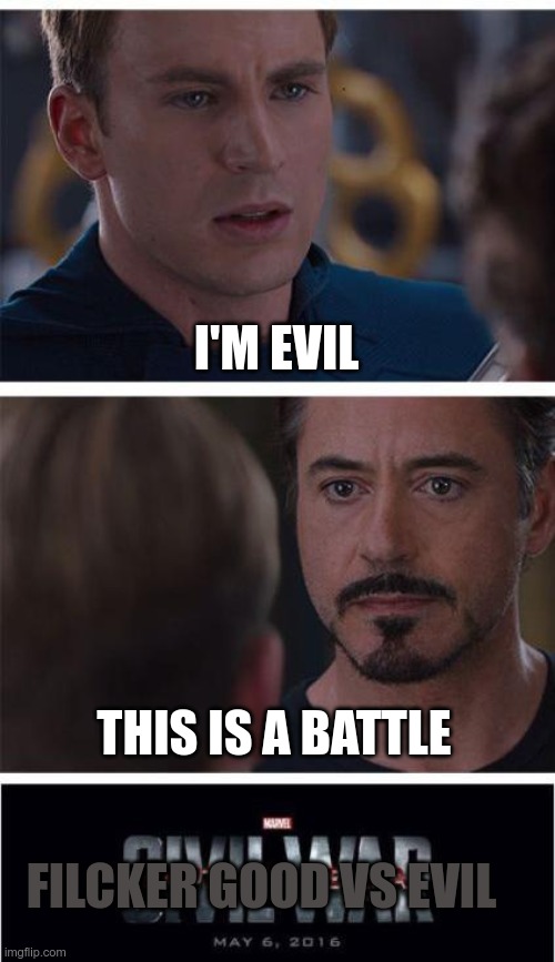 A movie | I'M EVIL; THIS IS A BATTLE; FILCKER GOOD VS EVIL | image tagged in memes,marvel civil war 1 | made w/ Imgflip meme maker