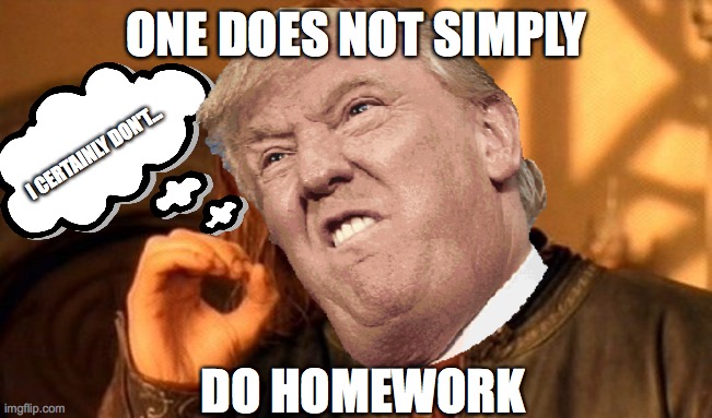 I certainly don't... | ONE DOES NOT SIMPLY; I CERTAINLY DON'T... DO HOMEWORK | image tagged in one does not simply | made w/ Imgflip meme maker