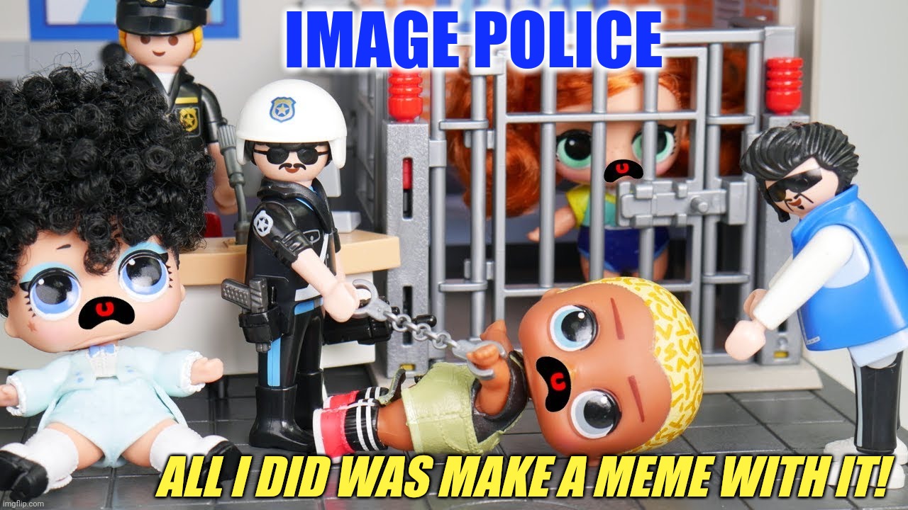 Stolen Images | IMAGE POLICE; ALL I DID WAS MAKE A MEME WITH IT! | image tagged in funny memes,image police,stolen images,internet police,thats an illegal meme my son,under arrest | made w/ Imgflip meme maker